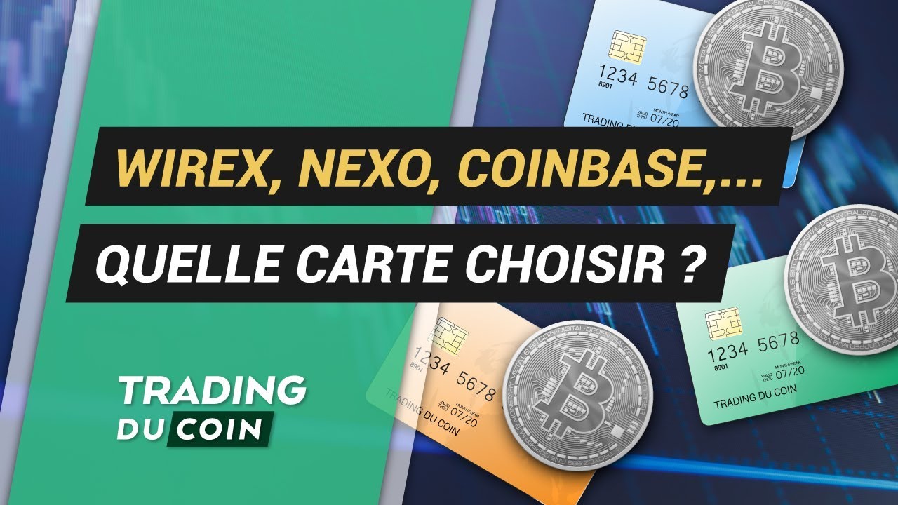 WIREX, REVOLUT, NEXO, COINBASE, ... QUELLE CARTE CHOISIR ?