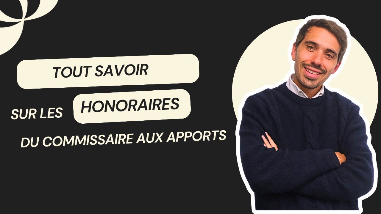 Honoraires du commissaire aux apports : explications en vidéo