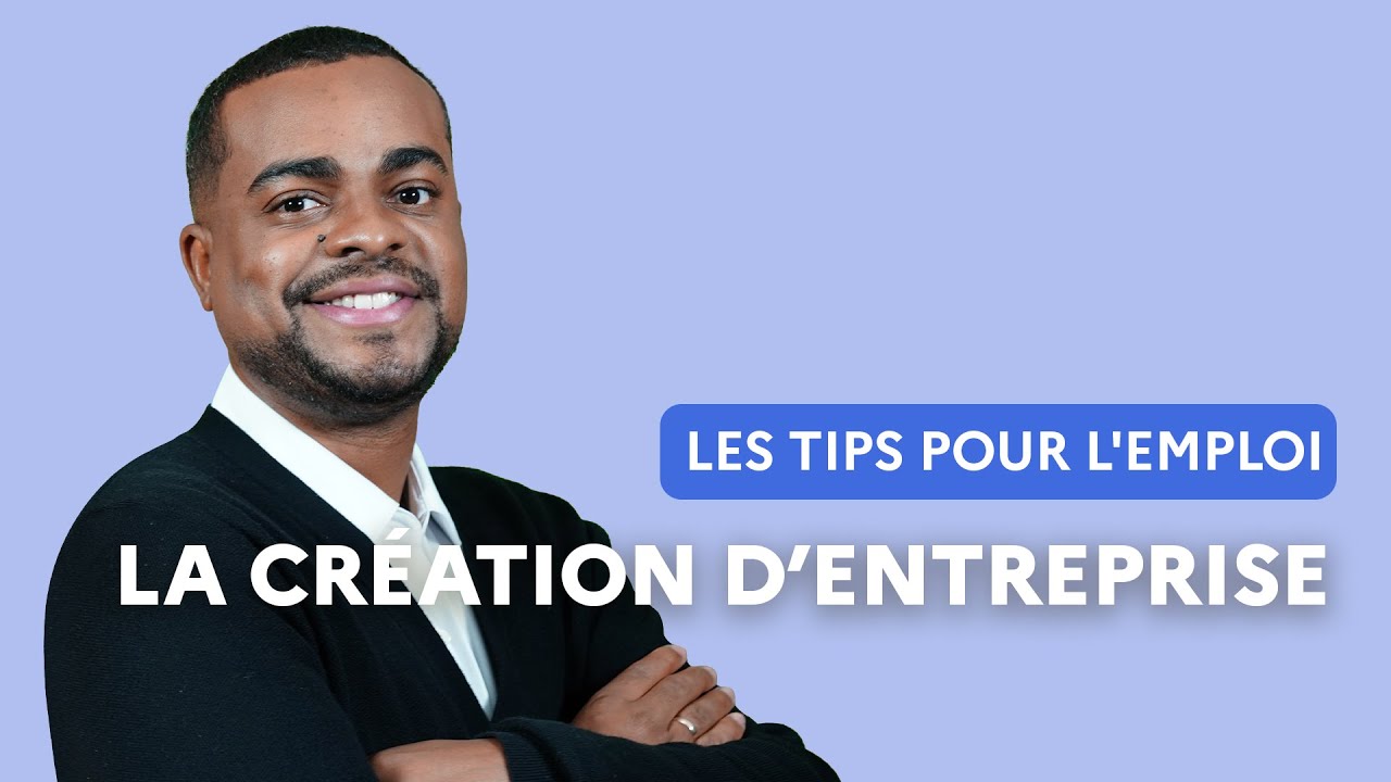 La création d’entreprise - Les tips pour l’emploi - France Travail
