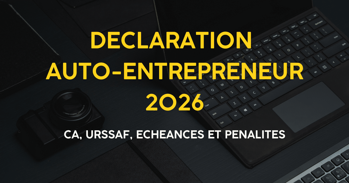 Declaration Auto-Entrepreneur 2026 : CA, URSSAF, Echeances et Penalites